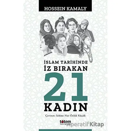 İslam Tarihinde İz Bırakan 21 Kadın - Hossein Kamaly - Totem Yayıncılık