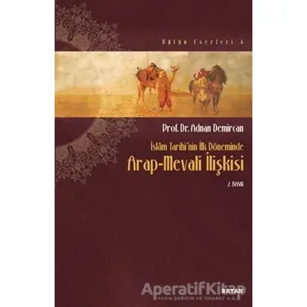 İslam Tarihinin İlk Döneminde Arap-Mevali İlişkisi - Adnan Demircan - Beyan Yayınları