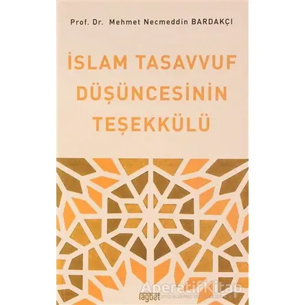 İslam Tasavvuf Düşüncesinin Teşekkülü - Mehmet Necmettin Bardakçı - Rağbet Yayınları