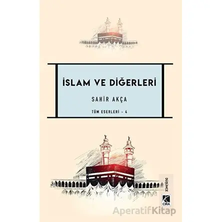 İslam ve Diğerleri - Sahir Akça - Çıra Yayınları