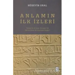 Anlamın İlk İzleri - Hüseyin Oral - Ketebe Yayınları