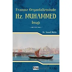 Fransız Oryantalizminde Hz. Muhammed İmajı - İsmail Metin - Kitap Dünyası Yayınları