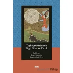 Taşköprülüzade’de Bilgi, Bilim ve Varlık - M. Zahit Tiryaki - İlem Yayınları