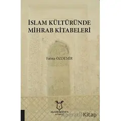 İslam Kültüründe Mihrab Kitabeleri - Fatma Özdemir - Akademisyen Kitabevi