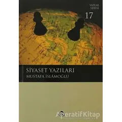 Siyaset Yazıları - Mustafa İslamoğlu - Düşün Yayıncılık