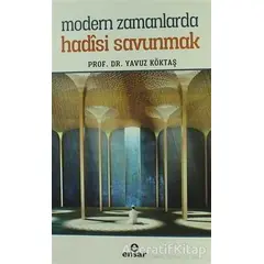 Modern Zamanlarda Hadisi Savunmak - Yavuz Köktaş - Ensar Neşriyat