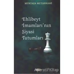 Ehl-i Beyt İmamları’nın Siyasi Tutumları - Murtaza Mutahhari - Kevser Yayınları