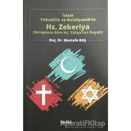 İslam Yahudilik ve Hıristiyanlıkta Hz. Zekeriya - Mustafa Baş - Kitabi Yayınevi