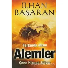 Farkında mısın? Alemler Sana Hizmet Ediyor - İlhan Başaran - Cinius Yayınları