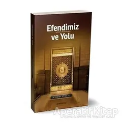 Efendimiz ve Yolu - M. Asım Köksal - Semerkand Yayınları