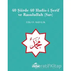 40 Şiirde 40 Hadis-i Şerif ve Rasulullah (Sav) - Erkan Akbalık - Ravza Yayınları