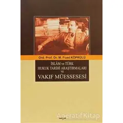 İslam ve Türk Hukuk Tarihi Araştırmaları ve Vakıf Müessesesi - Mehmed Fuad Köprülü - Akçağ Yayınları