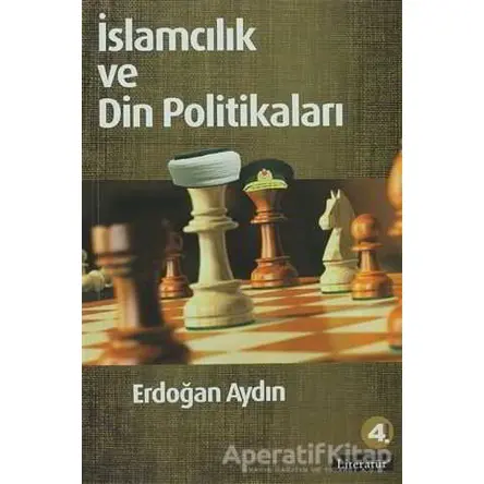 İslamcılık ve Din Politikaları - Erdoğan Aydın - Literatür Yayıncılık