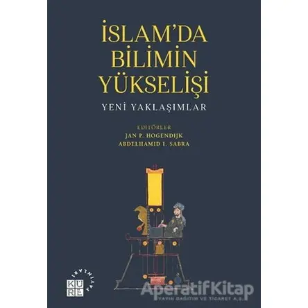 İslamda Bilimin Yükselişi - Abdelhamid I. Sabra - Küre Yayınları