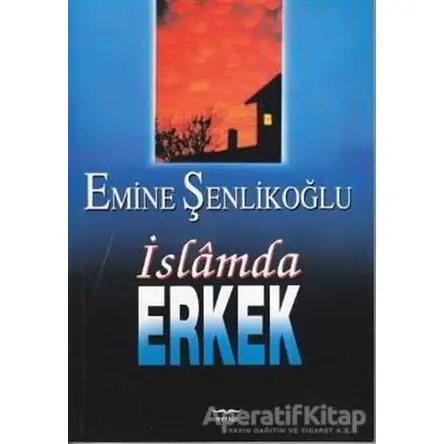 İslam’da Erkek - Emine Şenlikoğlu - Mektup Yayınları