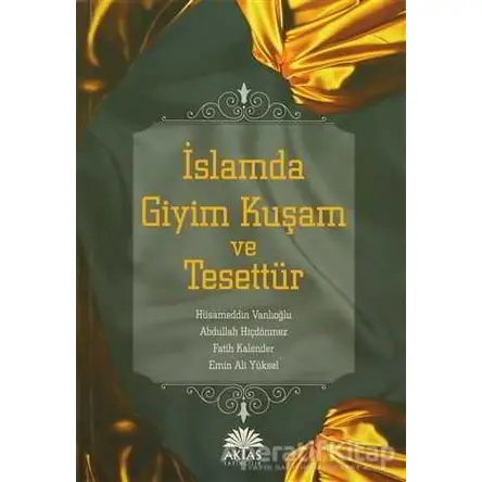 İslamda Giyim Kuşam ve Tesettür - Emin Ali Yüksel - Aktaş Yayıncılık