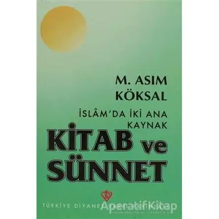 İslamda İki Ana Kaynak Kitab ve Sünnet - M. Asım Köksal - Türkiye Diyanet Vakfı Yayınları