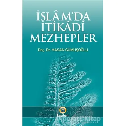 İslamda İtikadi Mezhepler - Hasan Gümüşoğlu - Kayıhan Yayınları