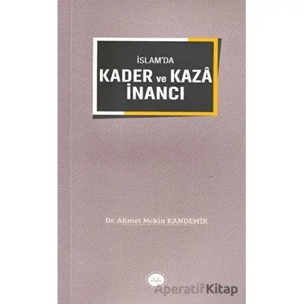 İslamda Kader ve Kaza İnancı - Ahmet Mekin Kandemir - Diyanet İşleri Başkanlığı