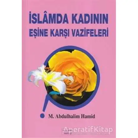 İslamda Kadının Eşine Karşı Vazifeleri - M. Abdulhalim Hamid - Mektup Yayınları