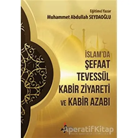 İslamda Şefaat Tevessül Kabir Ziyareti ve Kabir Azabı