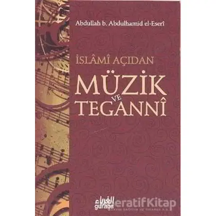 İslami Açıdan Müzik ve Teganni - Abdullah b. Abdulhamid el-Eseri - Guraba Yayınları