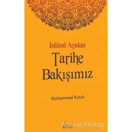 İslami Açıdan Tarihe Bakışımız - Muhammed Ali Kutub - Risale Yayınları