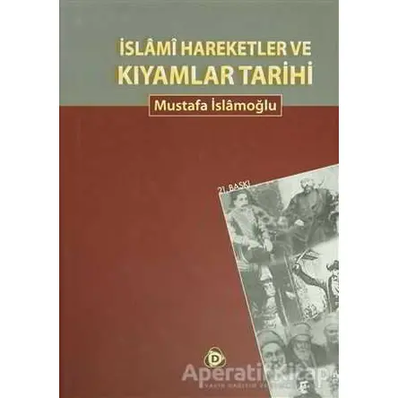 İslami Hareketler ve Kıyamlar Tarihi - Mustafa İslamoğlu - Düşün Yayıncılık