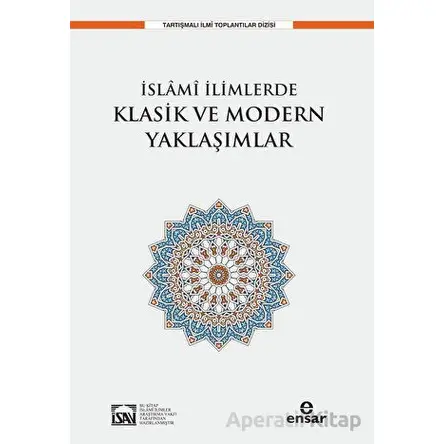 İslami İlimlerde Klasik ve Modern Yaklaşımlar - İlyas Çelebi - Ensar Neşriyat