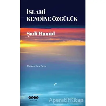 İslami Kendine Özgülük - Şadi Hamid - Hece Yayınları