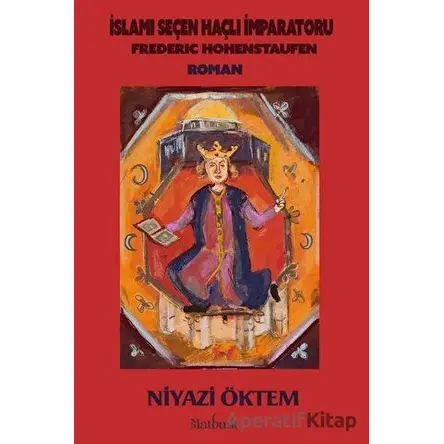 İslami Seçen Haçlı İmparatoru: Frederic Hohenstaufen - Niyazi Öktem - Matbuat Yayınları