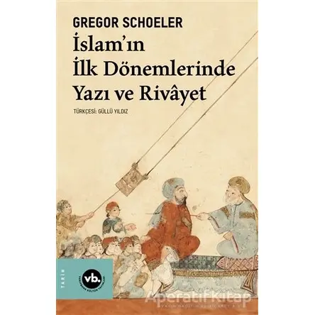 İslamın İlk Dönemlerinde Yazı ve Rivayet - Gregor Schoeler - Vakıfbank Kültür Yayınları