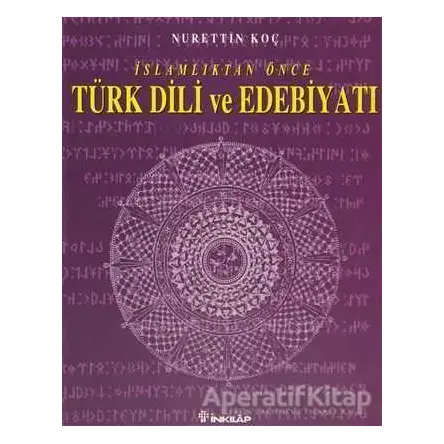 İslamlıktan Önce Türk Dili ve Edebiyatı - Nurettin Koç - İnkılap Kitabevi