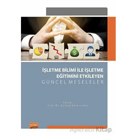 İşletme Bilimi ile İşletme Eğitimini Etkileyen Güncel Meseleler - Kolektif - Nobel Bilimsel Eserler