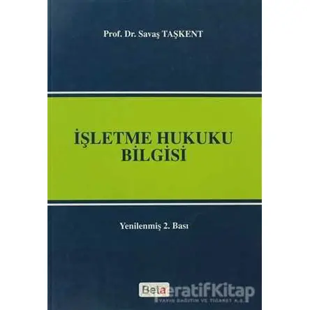 İşletme Hukuku Bilgisi - Savaş Taşkent - Beta Yayınevi