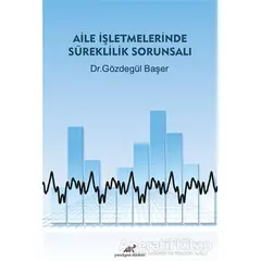 Aile İşletmelerinde Süreklilik Sorunsalı - Gözdegül Başer - Paradigma Akademi Yayınları