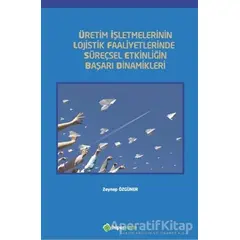 Üretim İşletmelerinin Lojistik Faaliyetlerinde Süreçsel Etkinliğin Başarı Dinamikleri