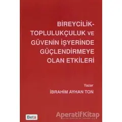 Bireycilik Toplulukçuluk ve Güvenin İşyerinde Güçlendirmeye Olan Etkileri