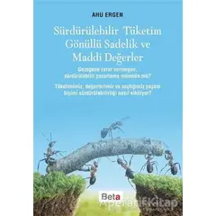 Sürdürülebilir Tüketim Gönüllü Sadelik ve Maddi Değerler - Ahu Ergen - Beta Yayınevi