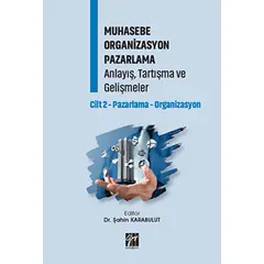 Muhasebe Organizasyon Pazarlama Anlayış, Tartışma ve Gelişmeler - Cilt 2