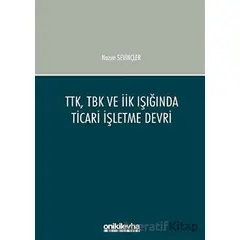 TTK, TBK ve İİK Işığında Ticari İşletme Devri - Nazım Sevinçler - On İki Levha Yayınları