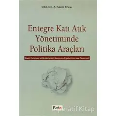 Entegre Katı Atık Yönetiminde Politika Araçları - A. Kadir Topal - Beta Yayınevi