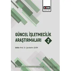 Güncel İşletmecilik Araştırmaları 2 - Kolektif - Eğitim Yayınevi - Bilimsel Eserler