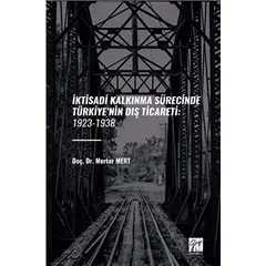 İktisadi Kalkinma Sürecinde Türkiye’nin Diş Ticareti: 1923-1938 - Merter Mert - Gazi Kitabevi