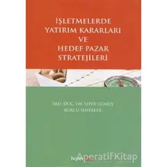 İşletmelerde Yatırım Kararları ve Hedef Pazar Stratejileri - Sefer Gümüş - Hiperlink Yayınları