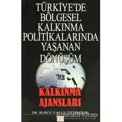 Türkiyede Bölgesel Kalkınma Politikalarında Yaşanan Dönüşüm ve Kalkınma Ajansları