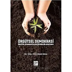 Örgütsel Demokrasi Örgütsel Demokrasi Algısı Üzerine Bir Araştırma - Pınar Erkal - Gazi Kitabevi