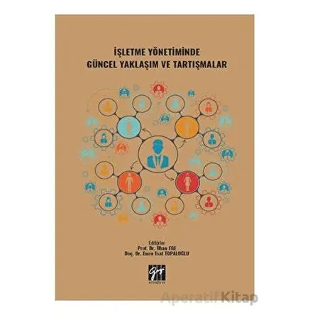 İşletme Yönetiminde Güncel Yaklaşım ve Tartışmalar - Kolektif - Gazi Kitabevi