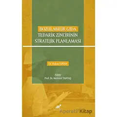 Bozulabilir Gıda Tedarik Zincirinin Stratejik Planlaması - Kolektif - Paradigma Akademi Yayınları