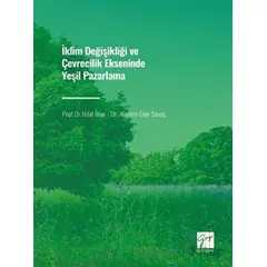 İklim Değişikliği ve Çevrecilik Ekseninde Yeşil Pazarlama - Nermin Ekin Savaş - Gazi Kitabevi